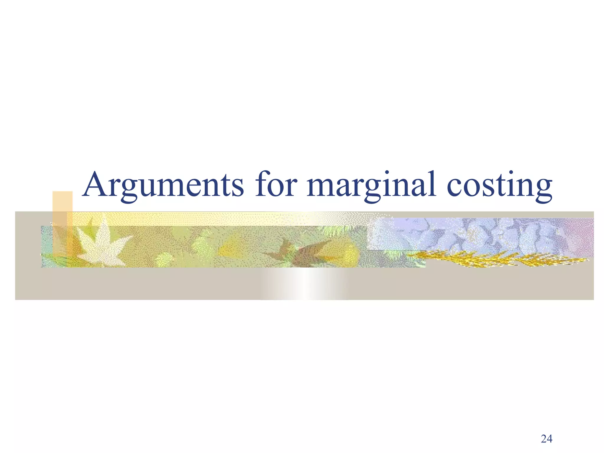 Arguments for marginal costing




                             24
 