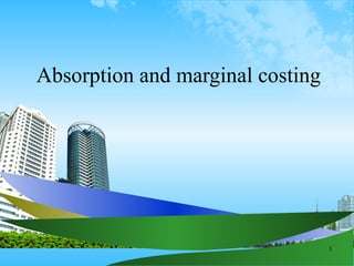 Absorption and marginal costing




                                  1
 