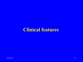 Clinical features
03/12/25 21
 