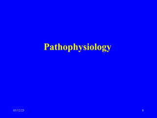 Pathophysiology
03/12/25 8
 