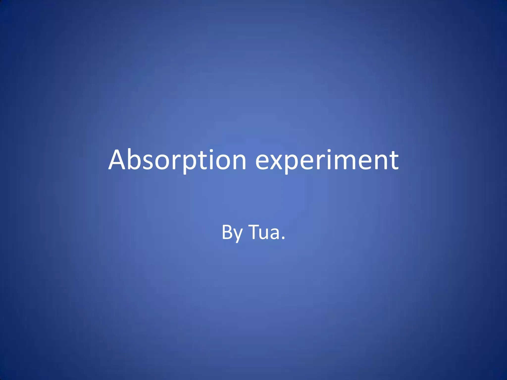 Absorption experiment | PPTX | Chemistry | Science