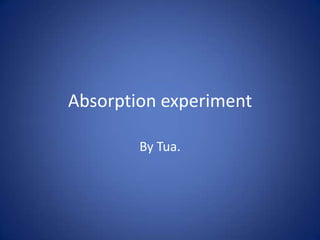 Absorption experiment

        By Tua.
 