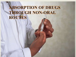 Absorption of drugs through non oral routes