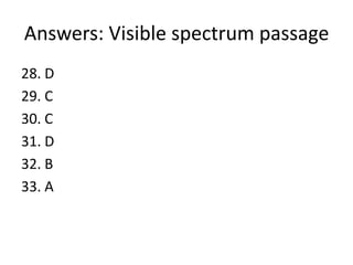 Answers: Visible spectrum passage
28. D
29. C
30. C
31. D
32. B
33. A
 