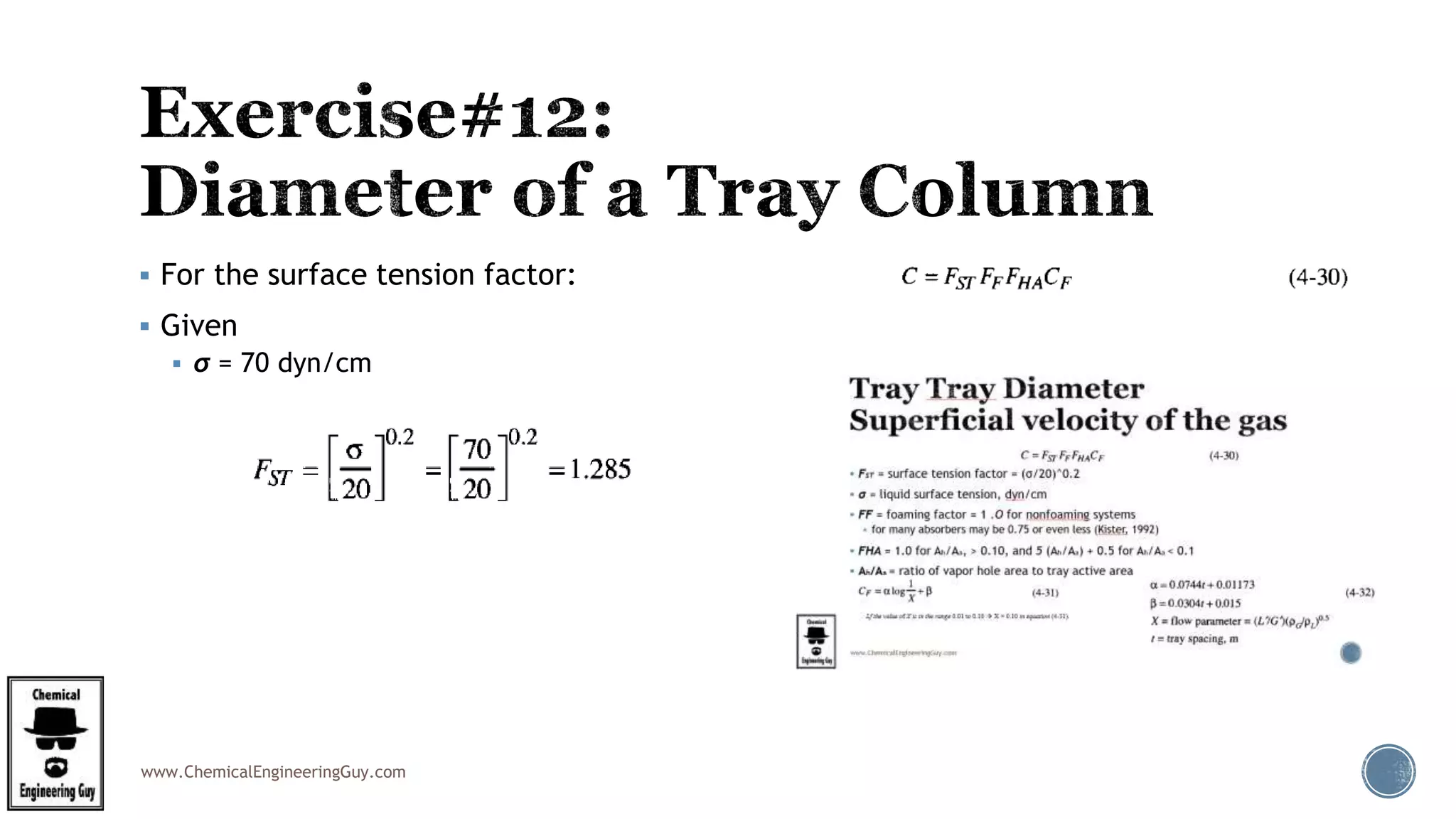 www.ChemicalEngineeringGuy.com
 For the surface tension factor:
 Given
 σ = 70 dyn/cm
 