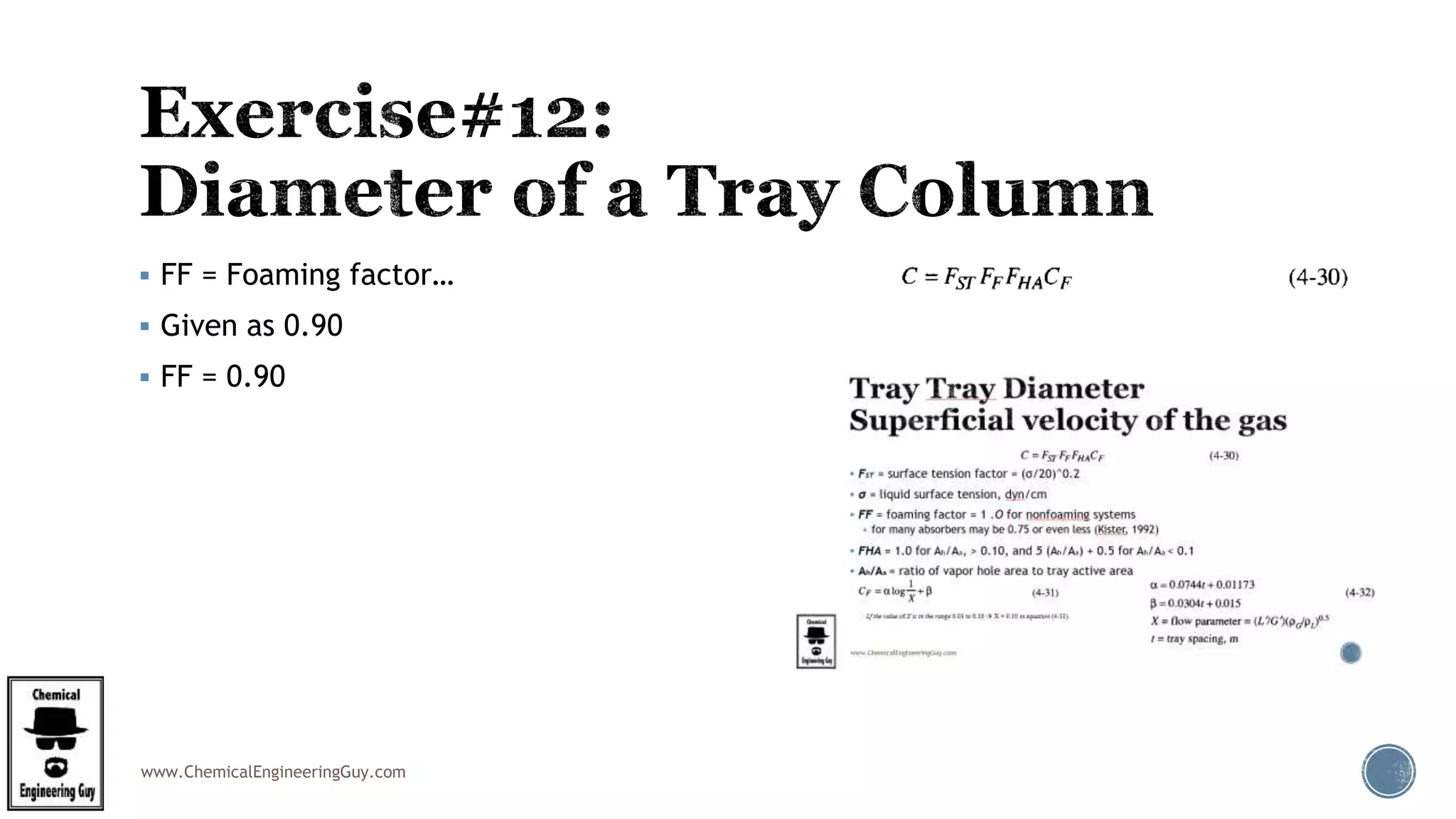 www.ChemicalEngineeringGuy.com
 FF = Foaming factor…
 Given as 0.90
 FF = 0.90
 