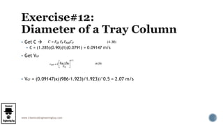 www.ChemicalEngineeringGuy.com
 Get C 
 C = (1.285)(0.90)(1)(0.0791) = 0.09147 m/s
 Get VGF
 VGF = (0.09147)x((986-1.923)/1.923))^0.5 = 2.07 m/s
 