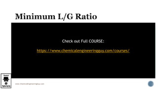 www.ChemicalEngineeringGuy.com
 The condition at the top of the column (point D) is
known:
 x2 the mole fraction of entering liquid
 the mole fraction of gas leaving y2
 Point D is fixed
Check out Full COURSE:
https://www.chemicalengineeringguy.com/courses/
 