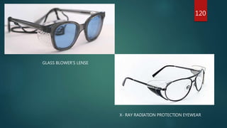 120
GLASS BLOWER’S LENSE
X- RAY RADIATION PROTECTION EYEWEAR
 