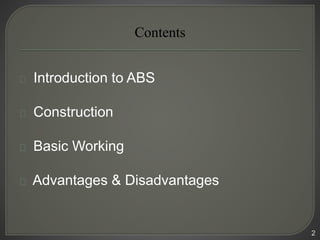 Introduction to ABS
Construction
Basic Working
Advantages & Disadvantages
2
Contents
 