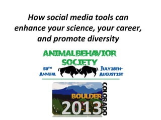 How social media tools can
enhance your science, your career,
and promote diversity
 
