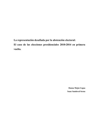 La representación desafiada por la abstención electoral:
El caso de las elecciones presidenciales 2010-2014 en primera
vuelta.
Danna Mejía Cogua
Isaac Sandoval Serna
 