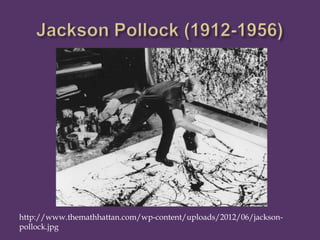 http://www.themathhattan.com/wp-content/uploads/2012/06/jackson-
pollock.jpg
 