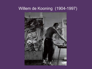Willem de Kooning (1904-1997)
 
