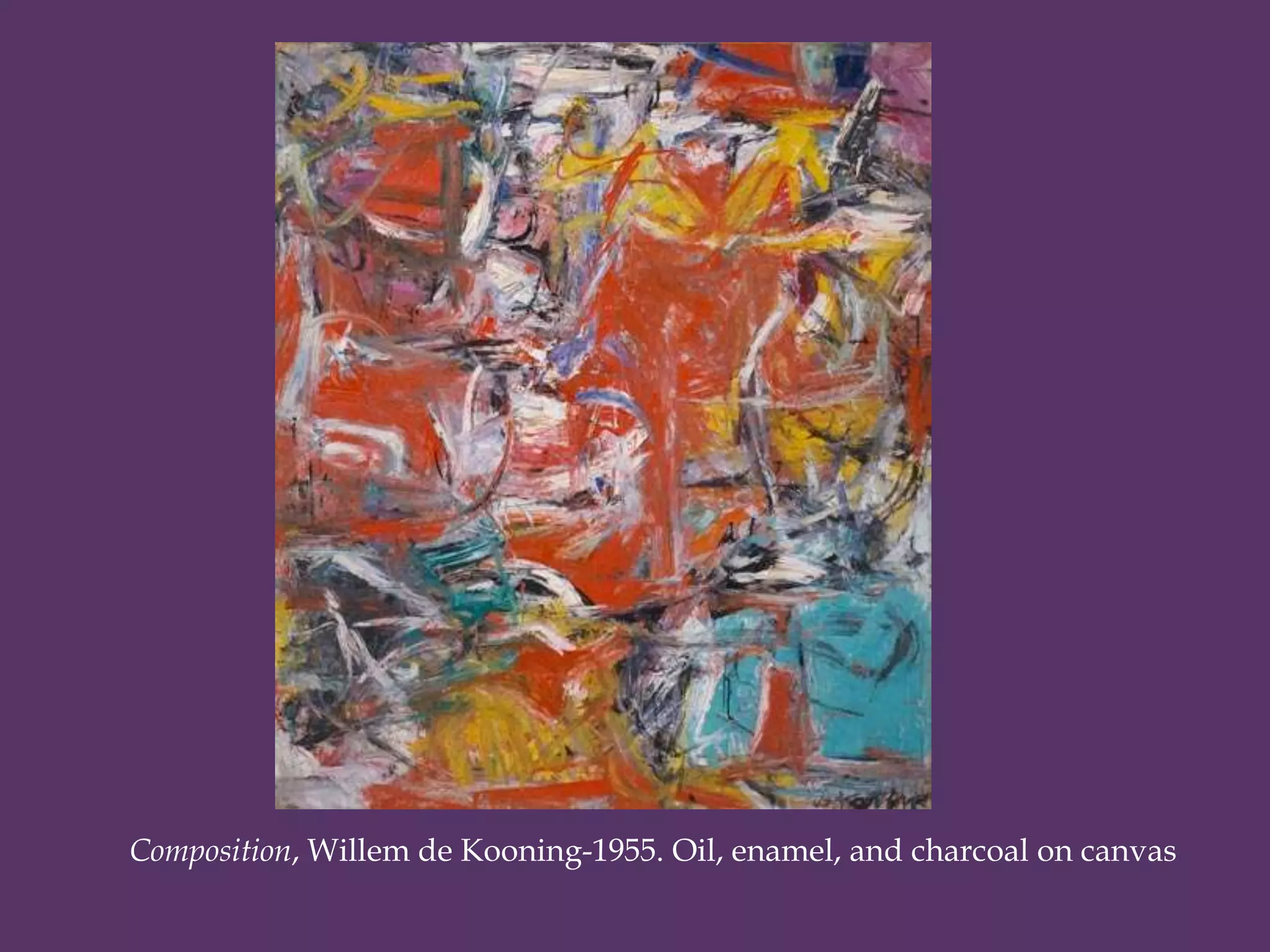 Composition, Willem de Kooning-1955. Oil, enamel, and charcoal on canvas
 