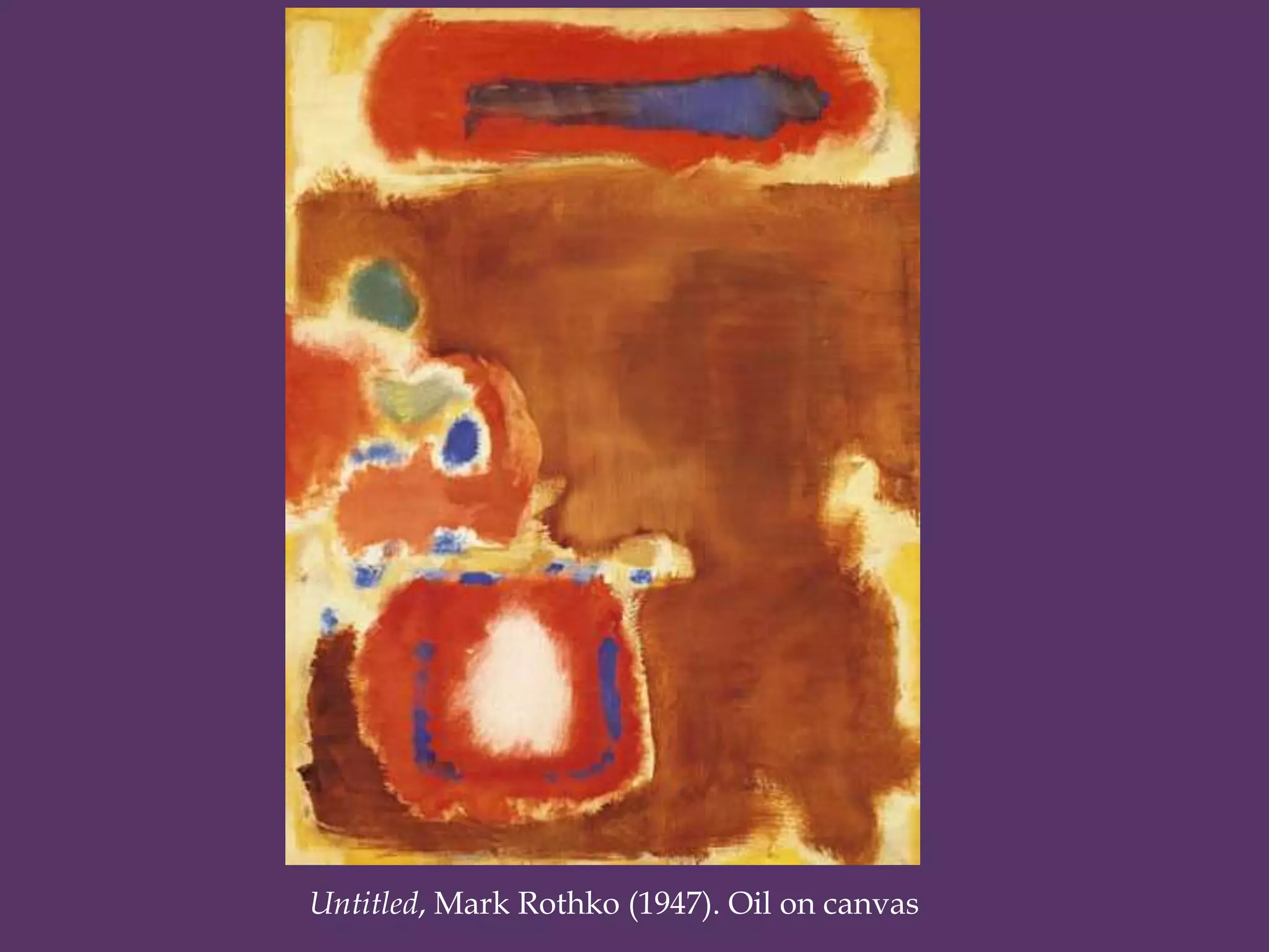 Untitled, Mark Rothko (1947). Oil on canvas
 