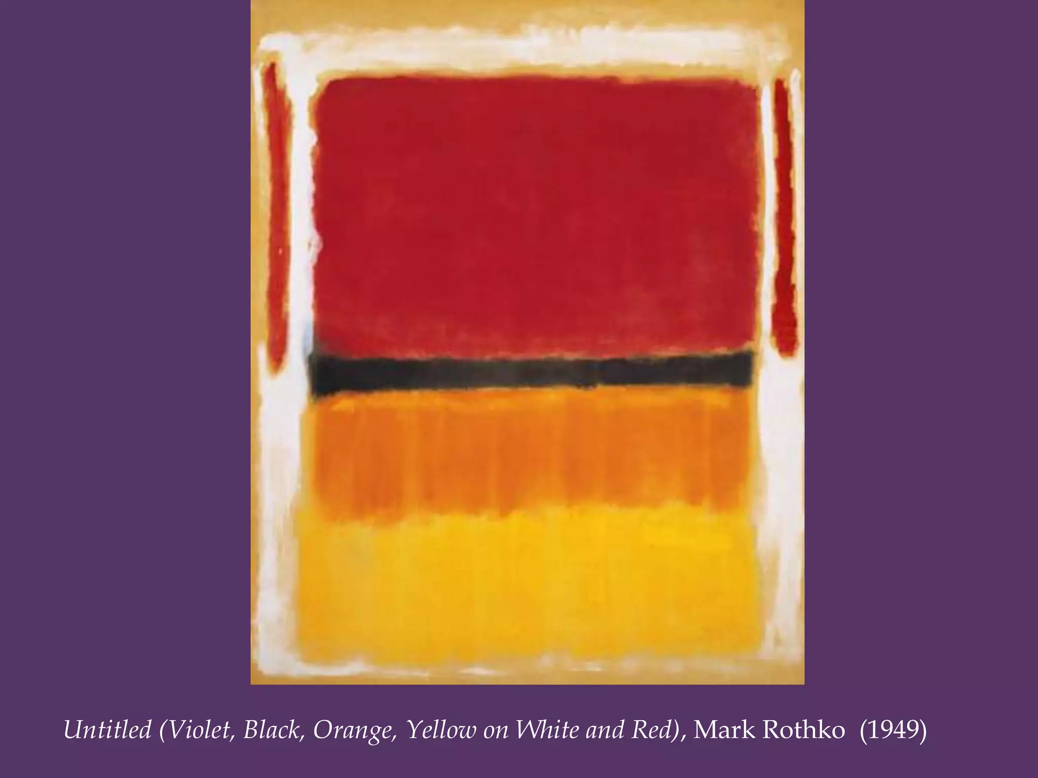 Untitled (Violet, Black, Orange, Yellow on White and Red), Mark Rothko (1949)
 
