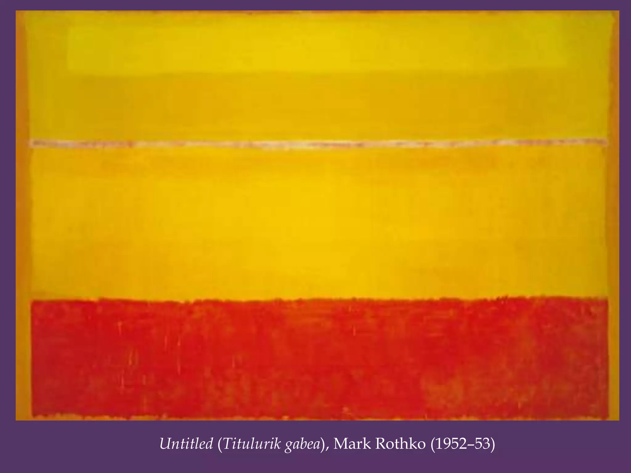 Untitled (Titulurik gabea), Mark Rothko (1952–53)
 