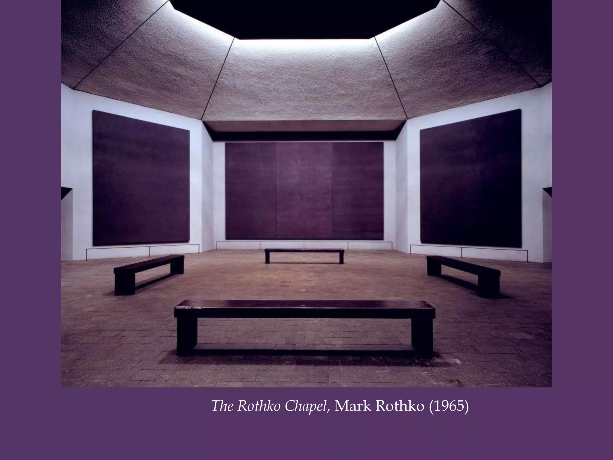 The Rothko Chapel, Mark Rothko (1965)
 