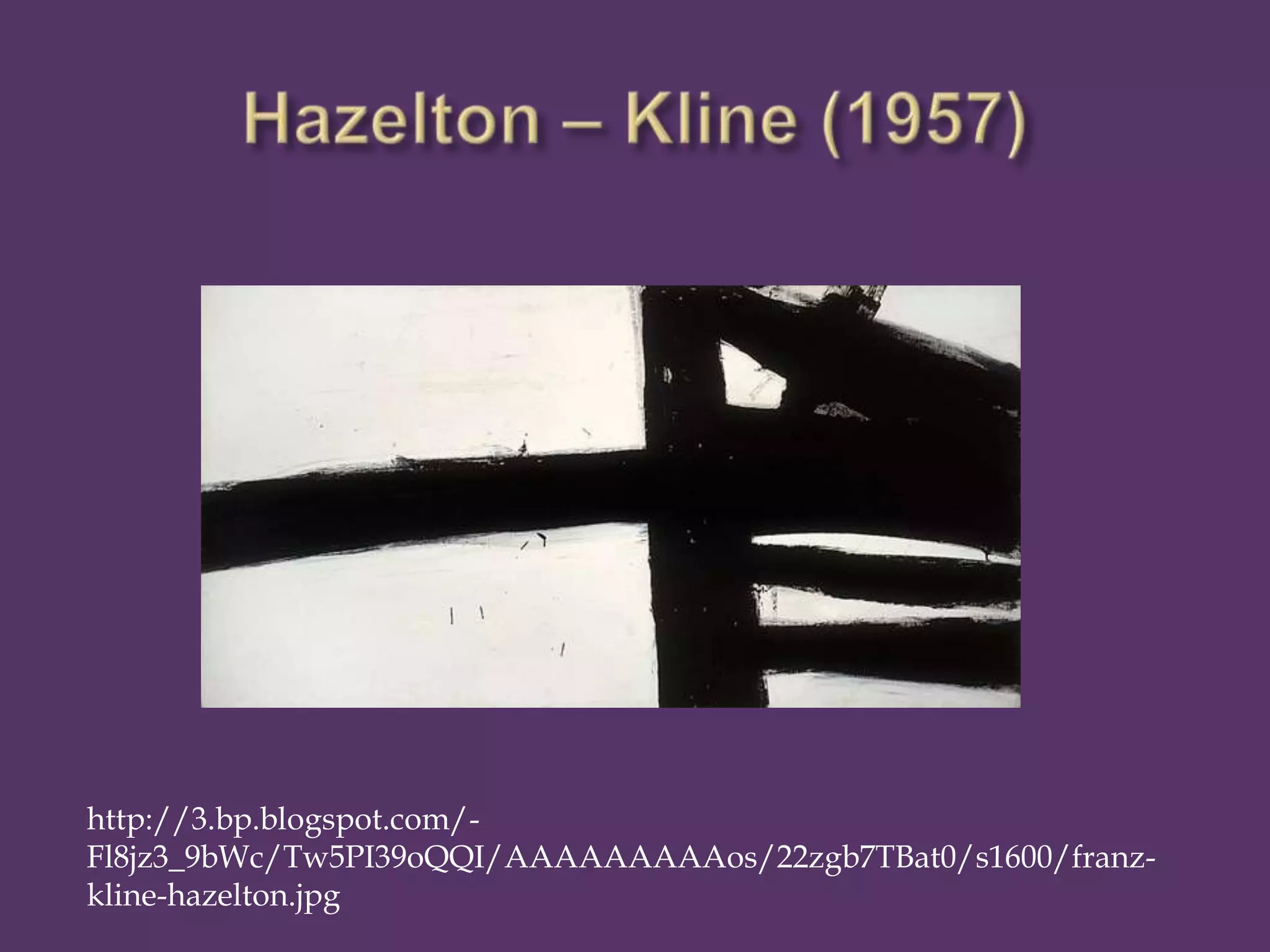 http://3.bp.blogspot.com/-
Fl8jz3_9bWc/Tw5PI39oQQI/AAAAAAAAAos/22zgb7TBat0/s1600/franz-
kline-hazelton.jpg
 