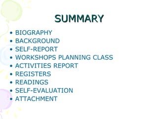 SUMMARY BIOGRAPHY BACKGROUND SELF-REPORT WORKSHOPS PLANNING CLASS ACTIVITIES REPORT REGISTERS READINGS SELF-EVALUATION ATTACHMENT 