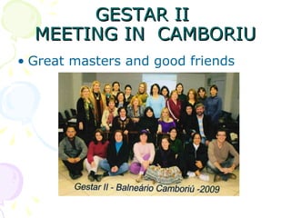 GESTAR II  MEETING IN  CAMBORIU Great masters and good friends 