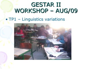 GESTAR II WORKSHOP – AUG/09 TP1 – Linguistics variations 