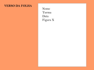 VERSO DA FOLHA
Nome
Turma
Data
Figura X
 