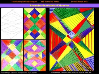 Tècniques graficoplàstiques IES Torre del Palau 1r Batxillerat Arts
Exemples de treballs d’alumnes
Queralt Fages. Esbossos i proves de color. Curs 2013-14. Queralt Fages. Tremp d’ou sobre taula. Curs 2013-14. 1r Bat. Arts.
 