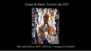 Campo de Marte. La torre roja 1911
Óleo sobre lienzo, 160'7 x 128'6 cm. Chicago, Art Institute.
 