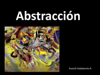 Abstracción


         Aracelli Valdebenito R.
 