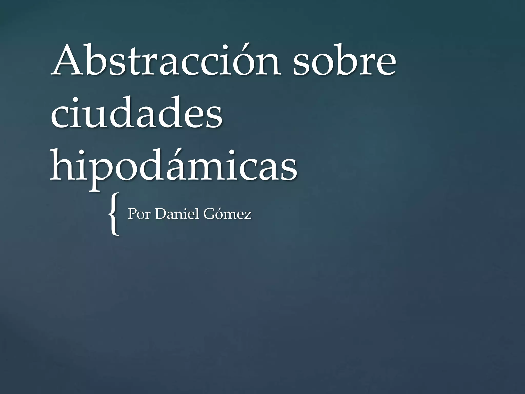{
Abstracción sobre
ciudades
hipodámicas
Por Daniel Gómez