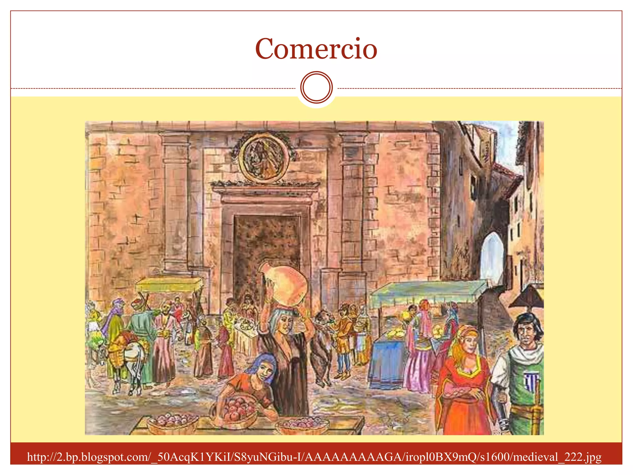 http://2.bp.blogspot.com/_50AcqK1YKiI/S8yuNGibu-I/AAAAAAAAAGA/iropl0BX9mQ/s1600/medieval_222.jpg
Comercio