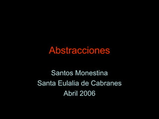 Abstracciones Santos Monestina Santa Eulalia de Cabranes Abril 2006 