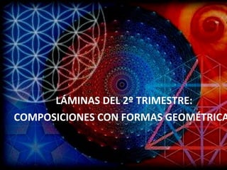 LÁMINAS DEL 2º TRIMESTRE: COMPOSICIONES CON FORMAS GEOMÉTRICAS 