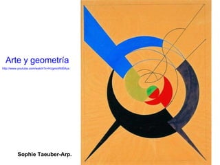 Sophie Taeuber-Arp.  Arte y geometría http://www.youtube.com/watch?v=HJgmoWd0Ays 