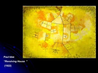 Paul klee
“Revolving House "
(1922)
 