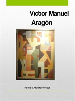 Víctor Manuel Aragón Perfiles Arquitectónicos  