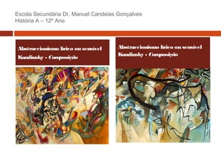 Escola Secundária Dr. Manuel Candeias Gonçalves
História A – 12º Ano

Abstraccionismo lírico ou sensível
Kandinsky - Com
posição

Abstraccionismo lírico ou sensível
Kandinsky - Com
posição

 