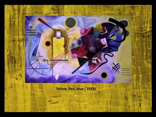 Yellow, Red, blue ( 1925)
 