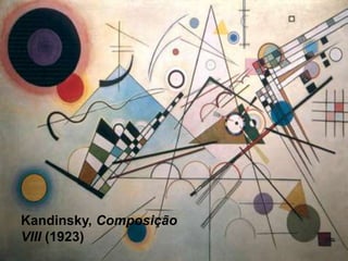 Kandinsky, Composição 
VIII (1923) 
 