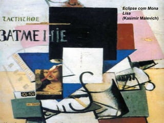 Eclipse com Mona 
Lisa 
(Kasimir Malevich) 
 