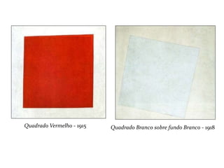 Quadrado Vermelho - 1915 Quadrado Branco sobre fundo Branco - 1918
 