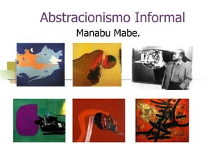 Abstracionismo Informal Manabu Mabe.  
