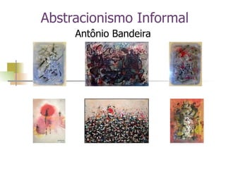 Abstracionismo Informal Antônio Bandeira 