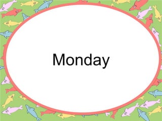 Monday
 