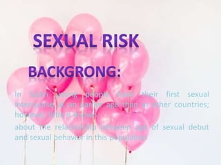 In Spain young people have their first sexual 
intercourse at an earlier age than in other countries; 
however, little is known 
about the relationship between age of sexual debut 
and sexual behavior in this population 
 