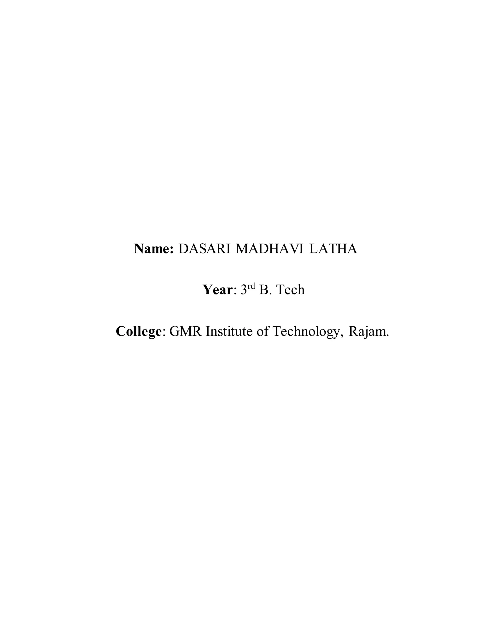 Name: DASARI MADHAVI LATHA
Year: 3rd
B. Tech
College: GMR Institute of Technology, Rajam.