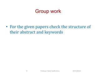 • For the given papers check the structure of
their abstract and keywords
Group work
9/27/201536 Professor Tarek Tawfik Amin
 