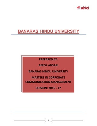 1
BANARAS HINDU UNIVERSITY
PREPARED BY:
AFROZ ANSARI
BANARAS HINDU UNIVERSITY
MASTERS IN CORPORATE
COMMUNICATION MANAGEMENT
SESSION: 2015 - 17
 